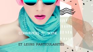 commerces en scène